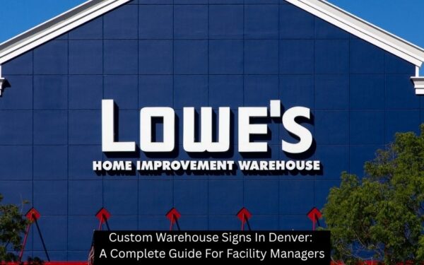 Custom Warehouse Signs In Denver: A Complete Guide For Facility Managers