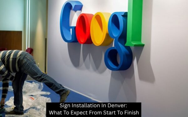 Sign Installation In Denver: What To Expect From Start To Finish